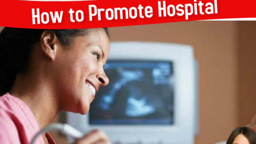 How to promote hospital for getting more patients?